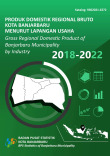 Produk Domestik Regional Bruto Kota Banjarbaru Menurut Lapangan Usaha 2018-2022